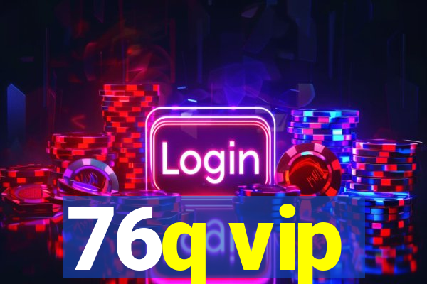 76q vip